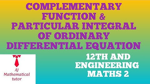 COMPLEMENTARY FUNCTION & PARTICULAR INTEGRAL OF ORDINARY DIFFERENTIAL EQUATION (12th & eng. maths 2)