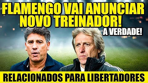 FLAMENGO PREPARA ANÚNCIO DE NOVO TREINADOR! A VERDADE SOBRE JORGE JESUS! RELACIONADOS PARA LIBERTA!