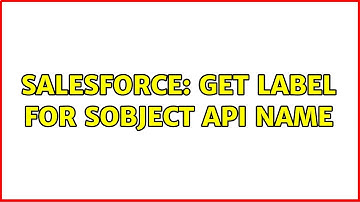 Salesforce: Get Label For SObject API Name (2 Solutions!!)