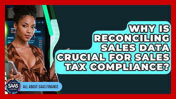 Why Is Reconciling Sales Data Crucial For Sales Tax Compliance? - All About SaaS Finance