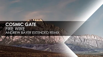 Cosmic Gate - Fire Wire (Andrew Bayer Extended Remix)