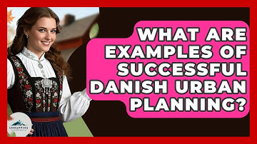 What Are Examples Of Successful Danish Urban Planning? - Unmapping Scandinavia