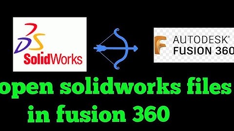 How to open solidworks file in fusion 360 - fusion 360 tips and tricks