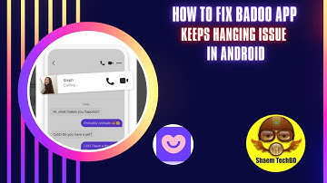 How to Fix Badoo App Keeps Hanging Issue in Android After New Updates