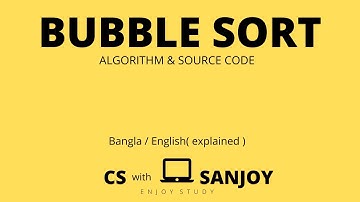 Bubble Sort (explained)| Algorithm and Programming | Bangla / English | Sanjoy Ghosh