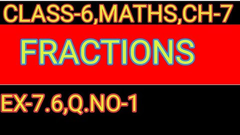 EXERCISE-7.6   ,Q.NO-1      ,FRACTIONS,MATHS CLASS-6,CHAPTER-7