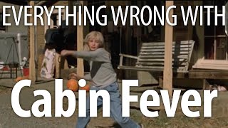 Everything Wrong With Cabin Fever In 17 Minutes Or Less