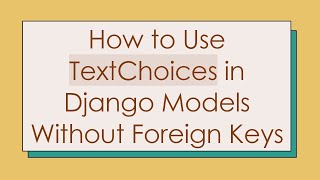 How to Use TextChoices in Django Models Without Foreign Keys