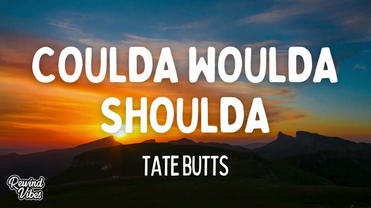 Cover Tate Butts - Coulda Woulda Shoulda (Lyrics)