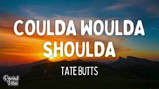 Tate Butts - Coulda Woulda Shoulda (Lyrics)