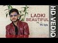 Ladki beautiful  remake of lovedose yoyohoneysingh  pk hits  topic