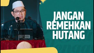 Jangan Remehkan Hutang - Ustadz Ahmad Zainuddin Al Banjary, Lc