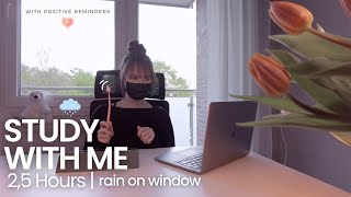 2,5HOUR STUDY WITH ME |  rain sound on window | positive Reminders | Pomodoro 255 | no music