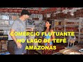 COMÉRCIO FLUTUANTE NO LAGO DE TEFÉ - AMAZONAS - 01/2020