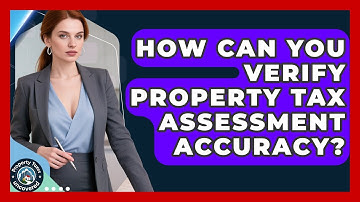 How Can You Verify Property Tax Assessment Accuracy? - Property Taxes Uncovered