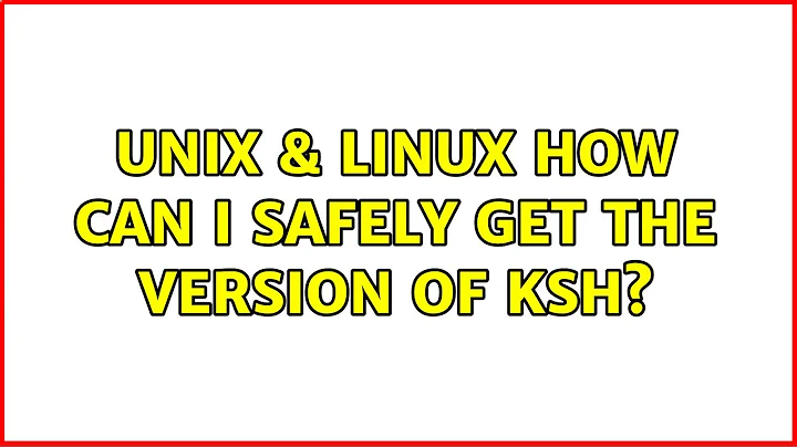 Unix & Linux: How can I safely get the version of ksh? (7 Solutions!!)