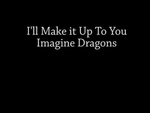 I'll Make It Up To You - Imagine Dragons Lyrics