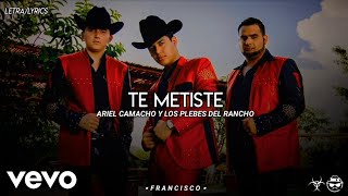 (LETRA) Te Metiste - Ariel Camacho Y Los Plebes Del Rancho [Official Lyric Video]