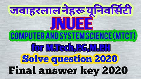 computer and system Science (MT CT) solved question of JNUEE 2020 for M.Tech,P.G,M.P.H