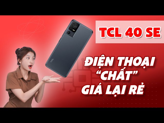 Trải nghiệm TCL 40 SE: Màn hình đẹp, trải nghiệm mượt mà cùng mức giá hấp dẫn | CellphoneS