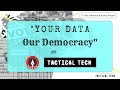 Your data our democracy  film by tactical tech and news sense