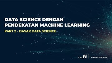 Data Science Dengan Pendekatan Machine Learning : Part 2 - Dasar Data Science