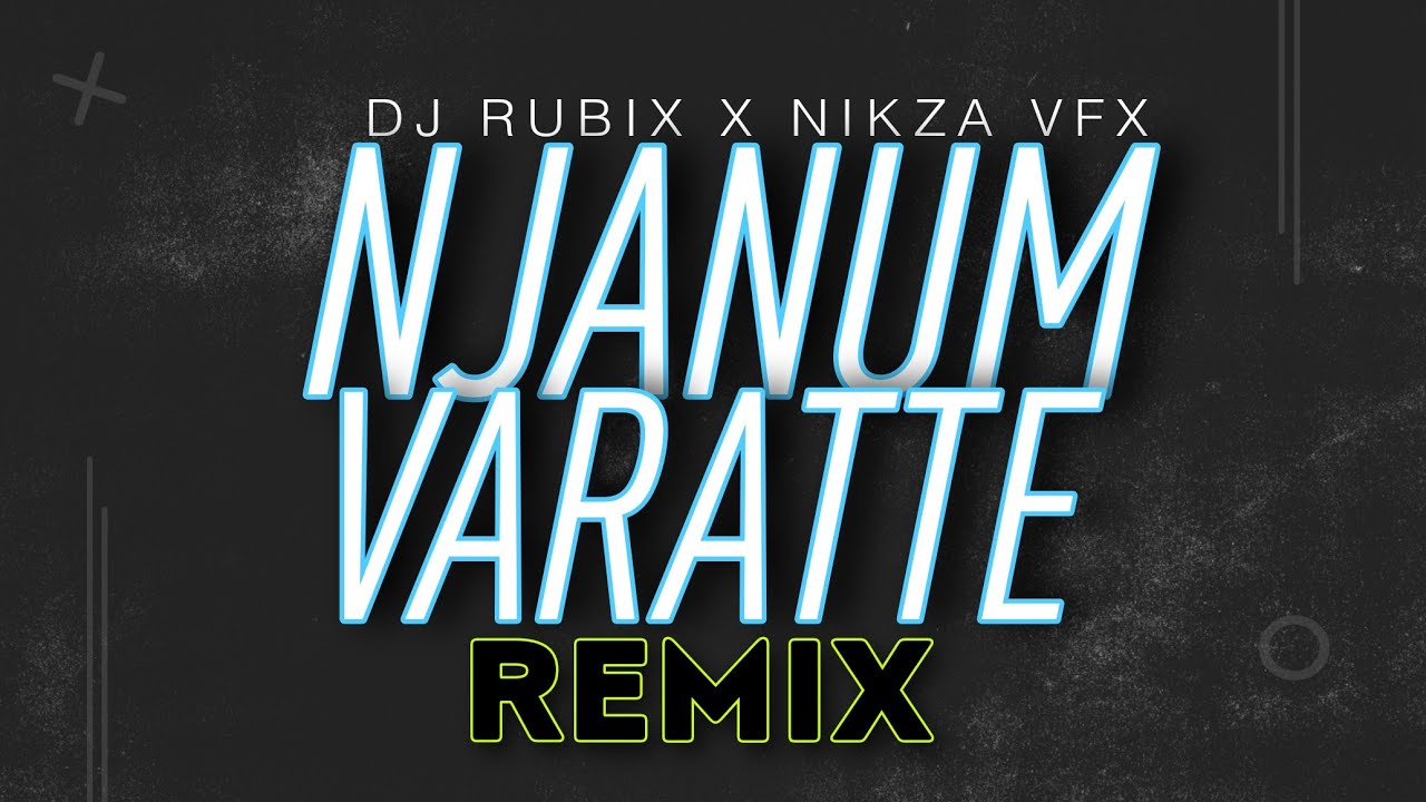 Njanum Varatte Remix Dj Rubix Nikza Visuals