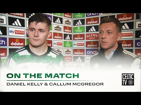 Daniel Kelly & Callum McGregor On the Match | Celtic 7-1 Dundee | Kelly grabs his first senior goal!