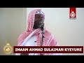 JUMA KULWAKI ALLAH TUTONDA IMAAM AHMAD SULAIMAN KYEYUNE 