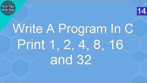 Write A Program In C to print 1, 2, 4, 8, 16, and 32 numbers