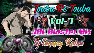 Touba Re Touba || VoL-7 JBL Blaster Mix || Dj Tanmay Kalna || B BoY ||
