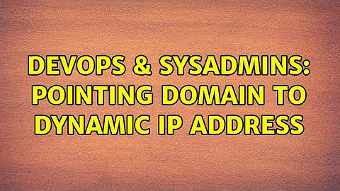 DevOps & SysAdmins: Pointing domain to dynamic IP address (2 Solutions!!)