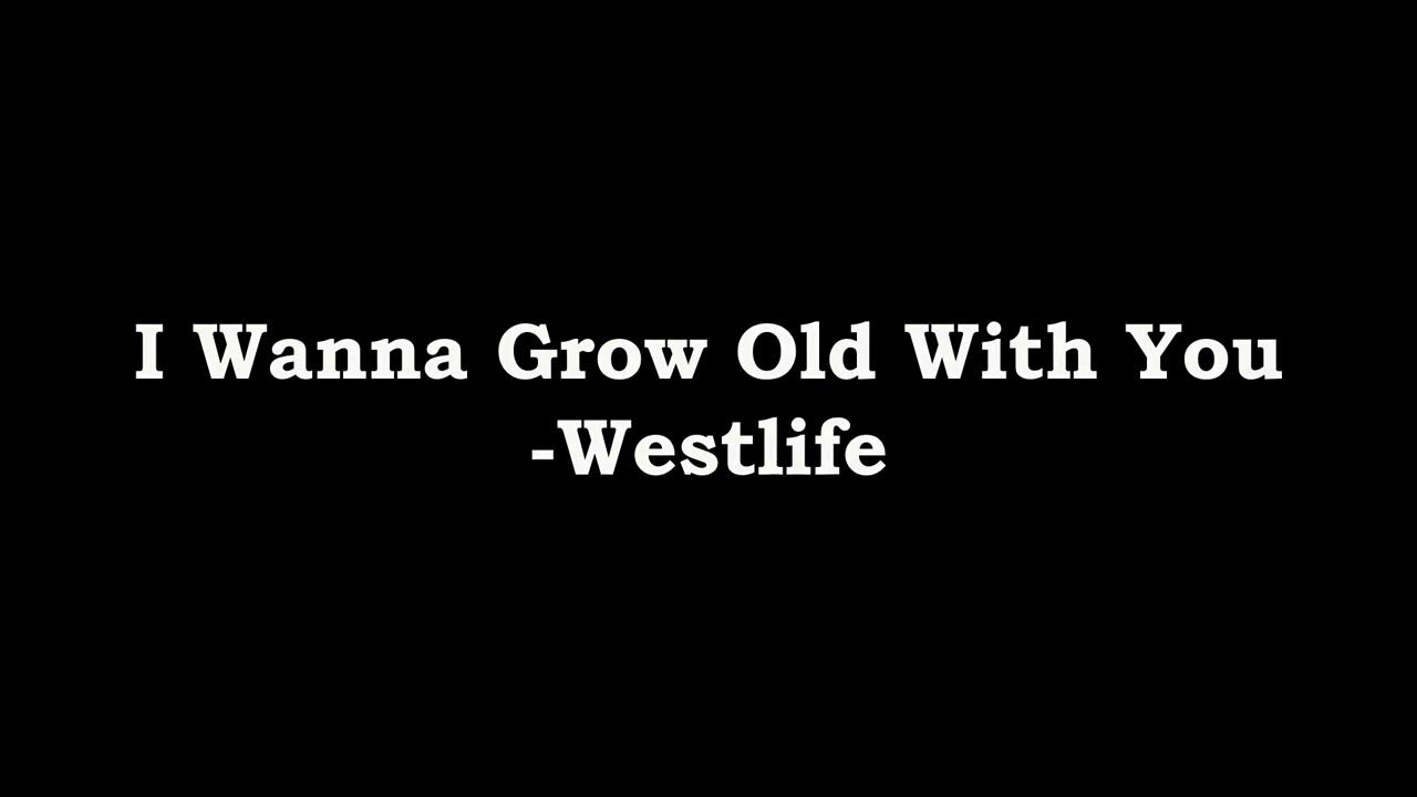I Wanna Grow Old With You Deutsche übersetzung I Wanna Grow Old With You || Westlife || Lyrics Video - YouTube