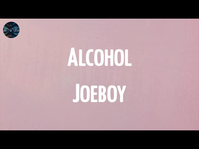Alcohol - Joeboy (Lyrics)