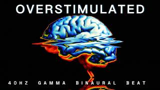 Overstimulated Brain Reset (40Hz Gamma Protocol) - Neural Clarity [120min SESSION]