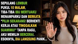 PILIH BERHENTI BEKERJA ATAU TINGGALKAN SUAMIMU, KATA IBU MERTUAKU.AKU LANGSUNG MINTA CERAI,ESOKNYA..