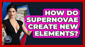 How Do Supernovae Create New Elements? - Profiles in Politics