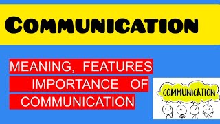 Communication Meaning, Definition, Features, Importance