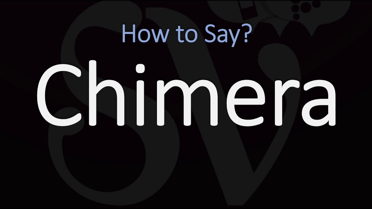 How To Pronounce Chimeric