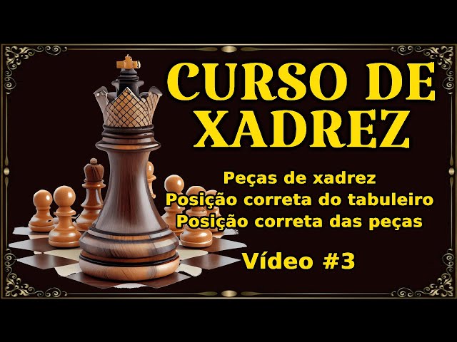 Curso de Xadrez - Vídeo #3 - Generalidades Iniciais 