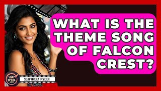 What Is The Theme Song Of Falcon Crest? - Soap Opera Insider