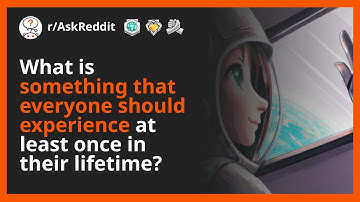What is something that everyone should experience at least once in their lifetime?