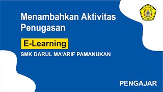 E-Learning Untuk Tenaga Pendidik - TUTORIAL MENAMBAHKAN AKTIVITAS PENUGASAN