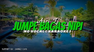Asri Tj - Jumpe Bagas Nipi ( karaoke lagu alas )
