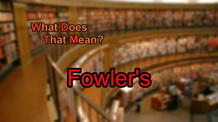 What does Fowler's mean?