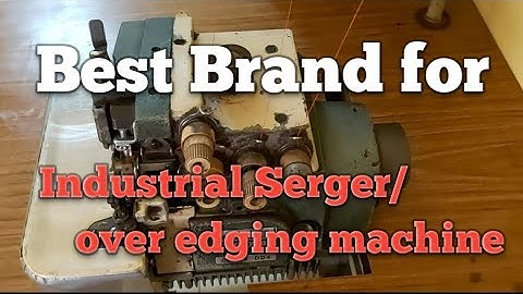 BEST BRAND OVER EDGING/SERGER MACHINE (tested and proven for decades) by request