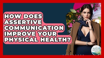 How Does Assertive Communication Improve Your Physical Health? - The Personal Growth Path