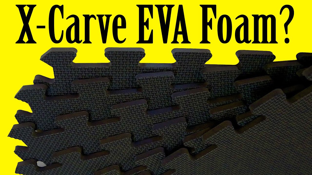 XCarve EVA Foam? YouTube