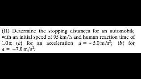Determine the stopping distances for an automobile with an initial speed of 95 and human reaction ti