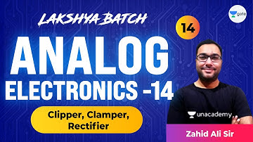 Analog Electronics - 14 (Clipper, Clamper, Rectifier) | L:14 | Lakshya Batch | GATE 2022 | Zahid Sir